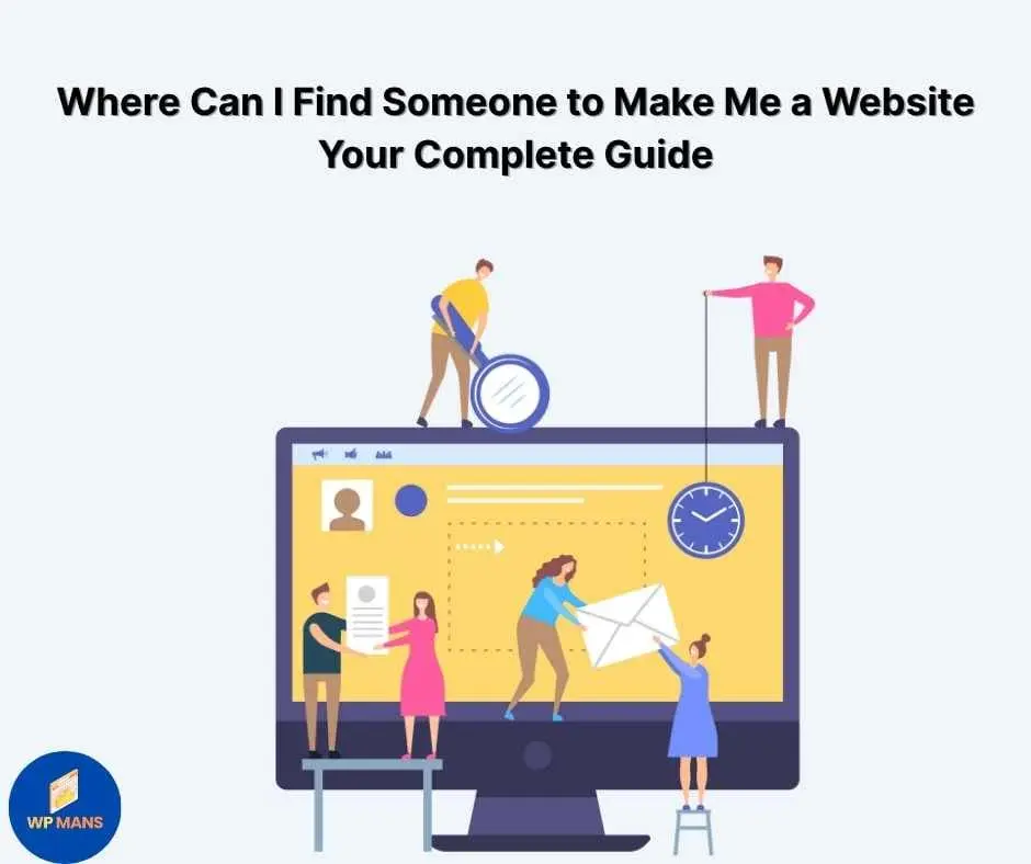 Where Can I Find Someone to Make Me a Website - Your Complete Guide